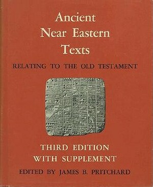 Ancient Near Eastern Texts Relating to the Old Testament with Supplement by James B. Pritchard