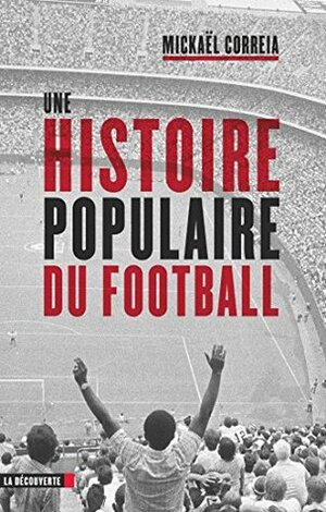 Une histoire populaire du football by Mickaël Correia