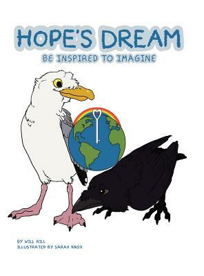 Hope's Dream: Be Inspired to Imagine by Will Hill