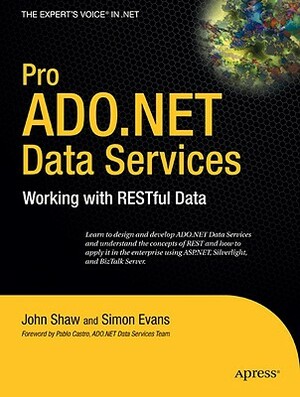 Pro ADO.NET Data Services: Working with RESTful Data by John Shaw, Gary Evans