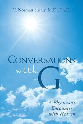 Conversations with G: A Physician's Encounter with Heaven by C. Norman Shealy