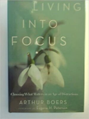 Living Into Focus by Arthur Boers