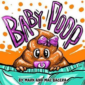 Baby Poop: A Fun Song About Toilet Time by Mark Bacera, Mae Bacera