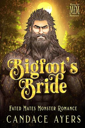 Bigfoot's Bride: Fated Mates Monster Romance by Candace Ayers