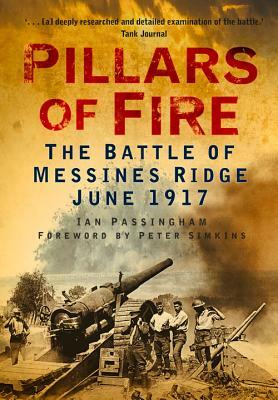 Pillars of Fire: The Battle of Messines Ridge June 1917 by Ian Passingham