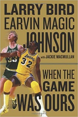 When the Game Was Ours by Earvin "Magic" Johnson, Larry Bird