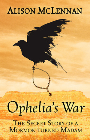 Ophelia's War: The Secret Story of a Mormon Turned Madam by Alison L. McLennan