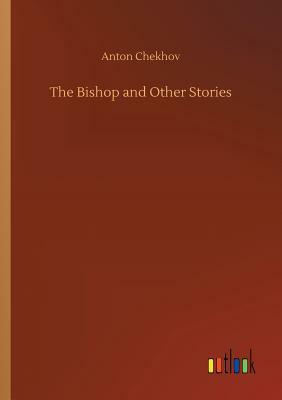 The Bishop and Other Stories by Anton Chekhov