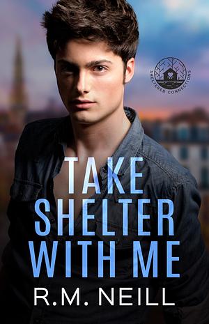 Take Shelter With Me by R.M. Neill