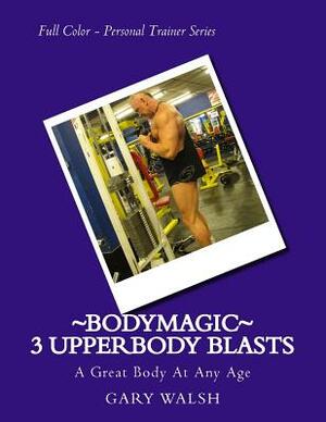 Bodymagic - 3 UpperBody Blasts by Julie Walsh, Gary Walsh