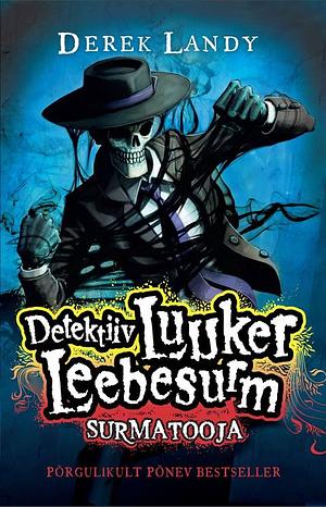 Detektiiv Luuker Leebesurm: Surmatooja by Derek Landy