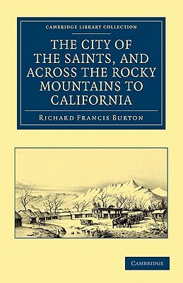 The City of the Saints, and Across the Rocky Mountains to California by Richard Francis Burton