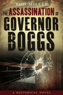 The Assassination of Governor Boggs by Rod Miller