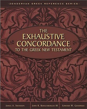 The Exhaustive Concordance to the Greek New Testament by John R. Kohlenberger III, Edward W. Goodrick, James A. Swanson