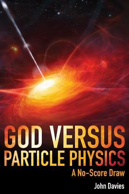 God Versus Particle Physics: A No-Score Draw by John Davies