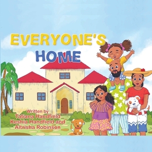Everyone's Home by Keshia Handfield, Tatiana Handfield, Altrisha Robinson