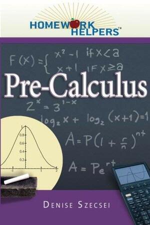 Homework Helpers: Pre-Calculus by Denise Szecsei