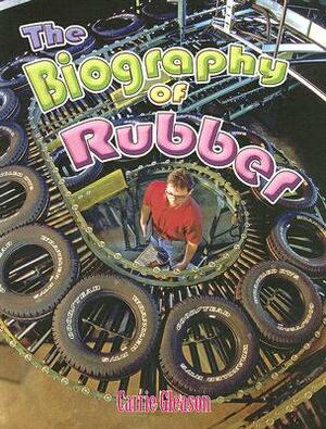 The Biography of Rubber by Carrie Gleason