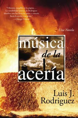 Musica de la Aceria: Una Novela by Luis J. Rodríguez