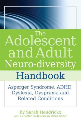 The Adolescent and Adult Neuro-Diversity Handbook: Asperger Syndrome, Adhd, Dyslexia, Dyspraxia and Related Conditions by Sarah Hendrickx