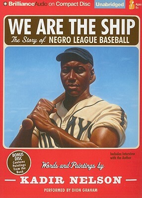 We Are the Ship: The Story of Negro League Baseball by Kadir Nelson