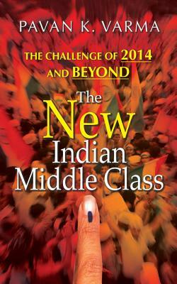 The New Indian Middle Class by Pavan K. Varma