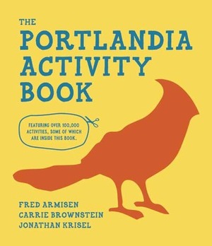 The Portlandia Activity Book by Sam Riley, Jonathan Krisel, Fred Armisen, Carrie Brownstein