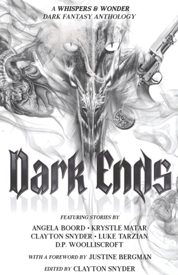 Dark Ends: A Fantasy Anthology by Krystle Matar, Angela Boord, Clayton Snyder
