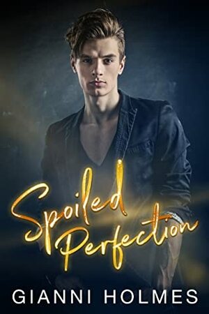 Spoiled Perfection by Gianni Holmes