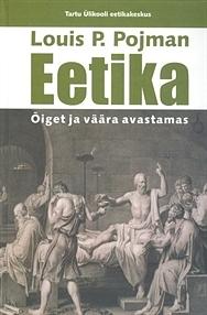 Eetika: õiget ja väära avastamas by Louis P. Pojman