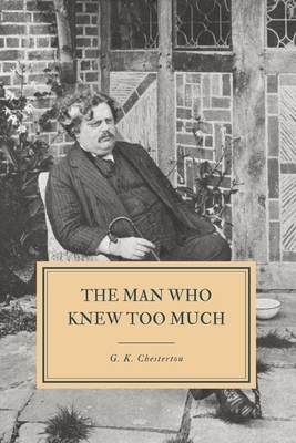 The Man Who Knew Too Much: And Other Stories by G.K. Chesterton