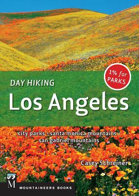 Day Hiking Los Angeles: City Parks / Santa Monica Mountains / San Gabriel Mountains by Casey Schreiner