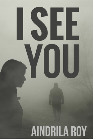 I See You by Aindrila Roy