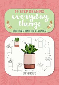 Ten-Step Drawing: Everyday Things: Learn to draw 60 ordinary items in ten easy steps! by Justine Lecouffe