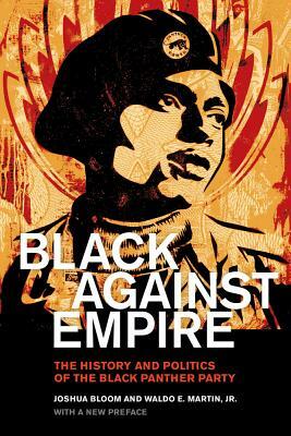 Black Against Empire: The History and Politics of the Black Panther Party by Waldo E. Martin, Joshua Bloom