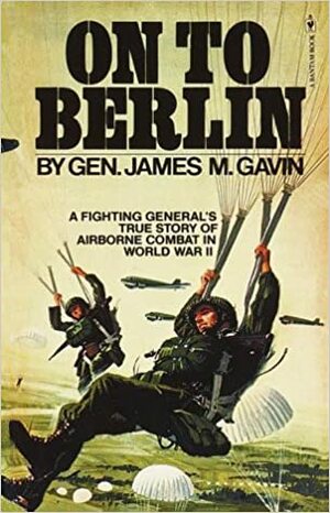 On To Berlin by James M. Gavin