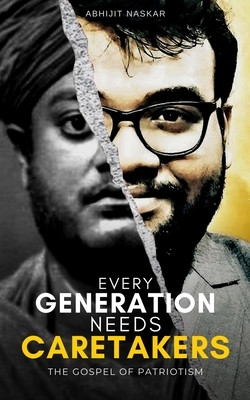 Every Generation Needs Caretakers: The Gospel of Patriotism by Abhijit Naskar