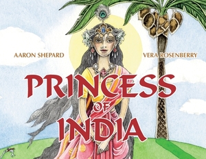 Princess of India: An Ancient Tale (30th Anniversary Edition) by Aaron Shepard