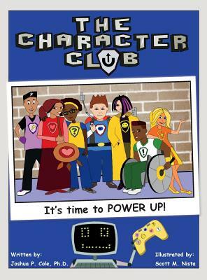 The Character Club: It's Time to Power Up! by Joshua Cole