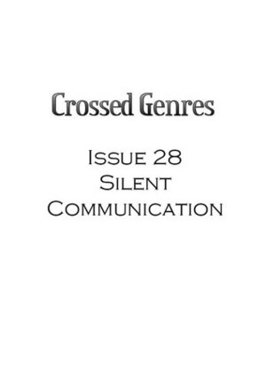 Crossed Genres Magazine 2.0 Issue 28: Silent Communication by Ruvic Strange, Megan Neumann, Sarah L. Johnson, Kay T. Holt, Kelly Jennings, Bart R. Leib