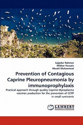 Prevention of Contagious Caprine Pleuropneumonia by Immunoprophylaxis by Sajjadur Rahman, Khushi Muhammad, Iftikhar Hussain