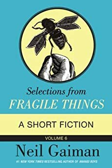 Selections from Fragile Things, Volume 6 by Neil Gaiman