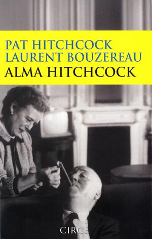 Alma Hitchcock. La mujer tras el hombre by Pat Hitchcock O'Connell