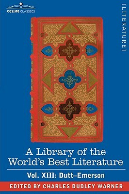 A Library of the World's Best Literature - Ancient and Modern - Vol.XIII (Forty-Five Volumes); Dutt-Emerson by Charles Dudley Warner