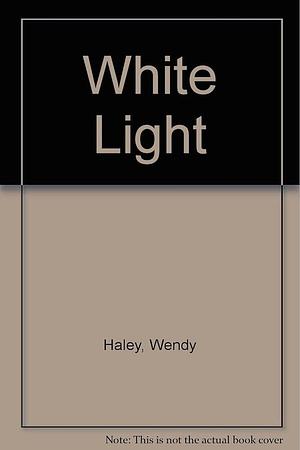 White Light by Wendy Haley