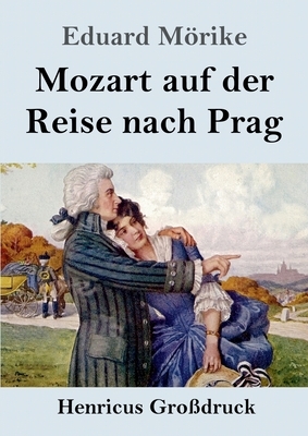 Mozart auf der Reise nach Prag (Großdruck): Novelle by Eduard Mörike