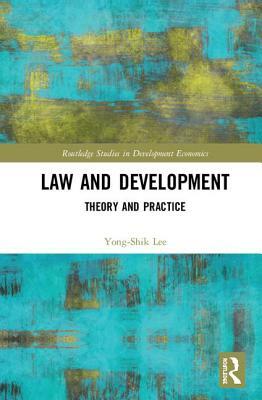 Law and Development: Theory and Practice by Yong-Shik Lee