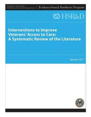 Interventions to Improve Veterans' Access to Care: A Systematic Review of the Literature by Health Services Research Service, U. S. Department of Veterans Affairs