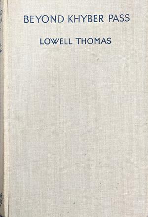 Beyond Khyber Pass by Lowell Thomas