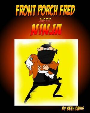 Front Porch Fred: and the Ninja by Beth Davis